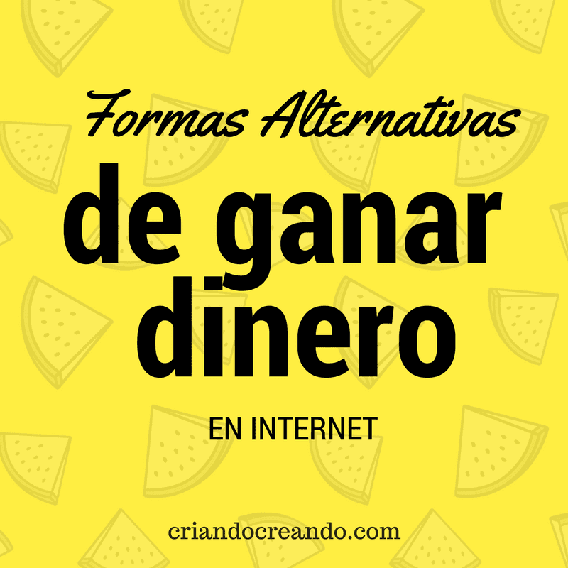Formas alternativas de ganar dinero en internet