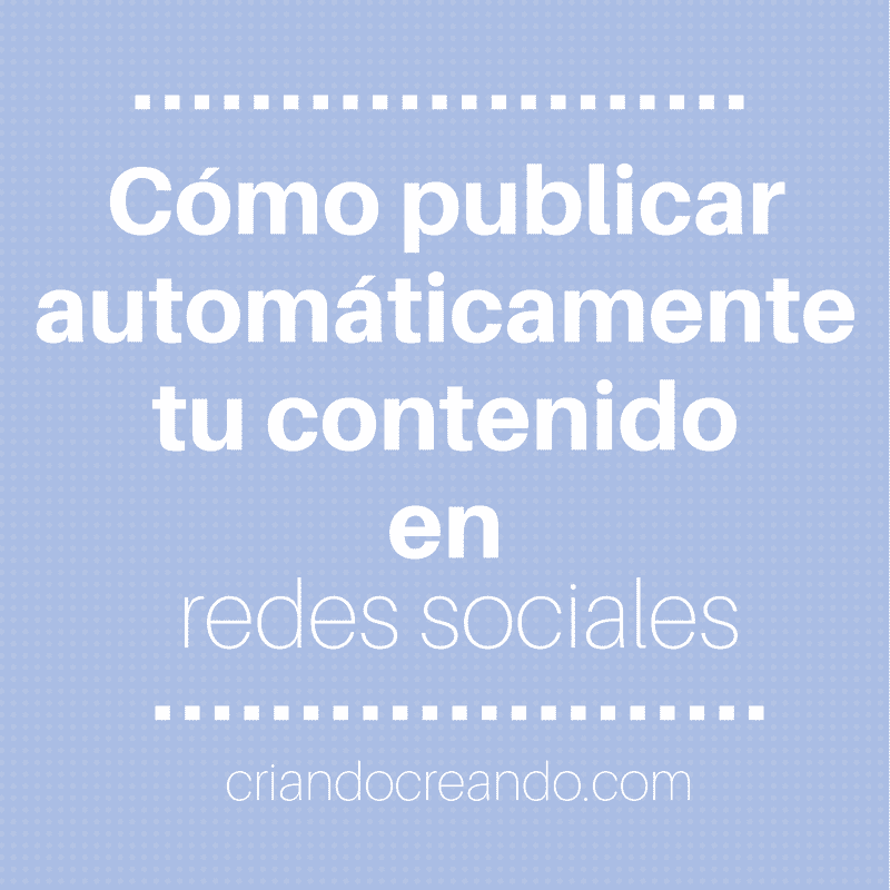 Cómo publicar automáticamente tu contenido en redes sociales