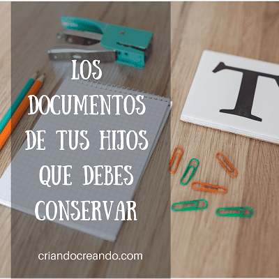 Los documentos de tus hijos que debes conservar