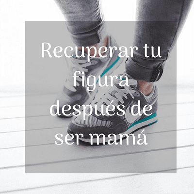 Recuperar tu figura después de ser mamá