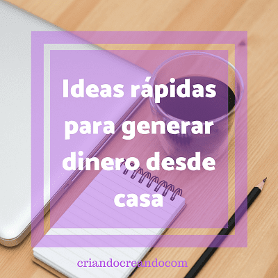 Ideas rápidas para generar dinero desde casa