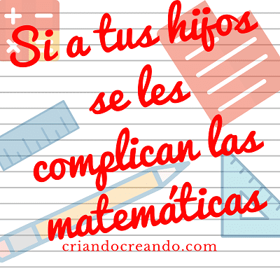 Si a tus hijos se les complican las matemáticas